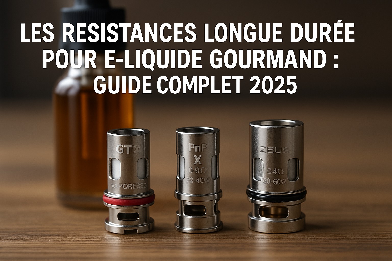 Les Résistances Longue Durée pour E-Liquide Gourmand Guide Complet 2025
